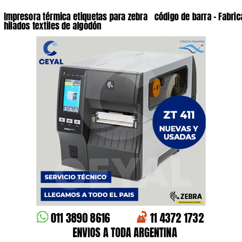 Impresora térmica etiquetas para zebra  código de barra – Fabricación de hilados textiles de algodón